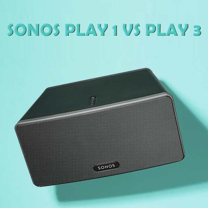 Sonos PLAY 1 vs PLAY 3