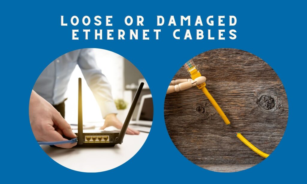 Check for Loose or Damaged Ethernet Cables because this may affect the ethernet connection and cause it to lose internet access.